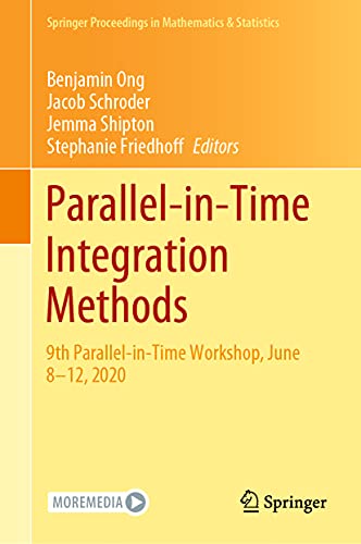 Parallel-in-Time Integration Methods: 9th Parallel-in-Time Workshop, June 8–12, 2020: 356 (Springer Proceedings in Mathematics & Statistics) view 2