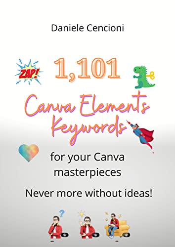  1,101 Canva Elements Keywords for your Canva masterpieces: Never more without ideas when you use Canva! (English Edition)