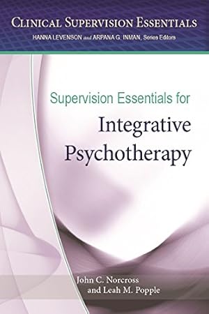 Supervision Essentials for Integrative Psychotherapy (Clinical Supervision Essentials Series)