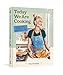 Today We Are Cooking . . .: Recipes That Teach You to Think Like a Chef