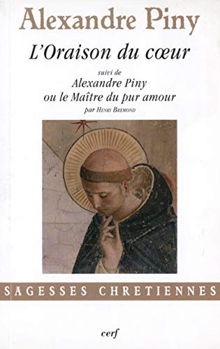 L'oraison du coeur suivi de Alexandre Piny ou le maître du pur amour (Sagesses chrétiennes)