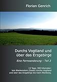 Durchs Vogtland und über das Erzgebirge (Eine Fernwanderung) - Florian Genrich