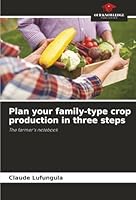 Plan your family-type crop production in three steps: The farmer's notebook 6206834239 Book Cover