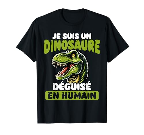 Je Suis Un dinosaure Déguisé En Humain T-Shirt