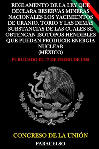 Reglamento de la Ley que Declara Reservas Mineras Nacionales los Yacimientos de Uranio, Torio y las Demás Substancias de las Cuales se Obtengan Isótopos Hendibles que Puedan Producir Energía Nuclear Reglamento de la Ley que Declara Reservas Mineras Nacionales los Yacimientos de Uranio, Torio y las Demás Substancias de las Cuales se Obtengan Isótopos Hendibles que Puedan Producir Energía Nuclear