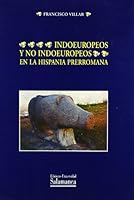 Indoeuropeos y no indoeuropeos en la Hispania prerromana: Las poblaciones y las lenguas prerromanas de Andalucia, Cataluna y Aragon segun la informacion ... (Acta Salmanticensia. Estudios filologicos) 847800968X Book Cover