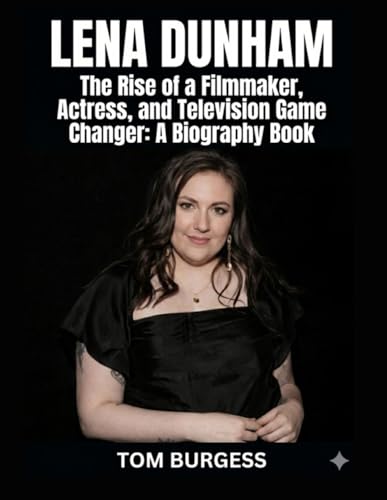 Bild: Lena Dunham: The Rise of a Filmmaker, Actress, and Television Game Changer: A Biography Book f�r 20,89 EUR (-17%) statt 12,99 EUR bei amazon.de