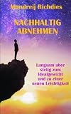 Nachhaltig abnehmen: Langsam aber stetig zum Idealgewicht und zu einer neuen Leichtigkeit