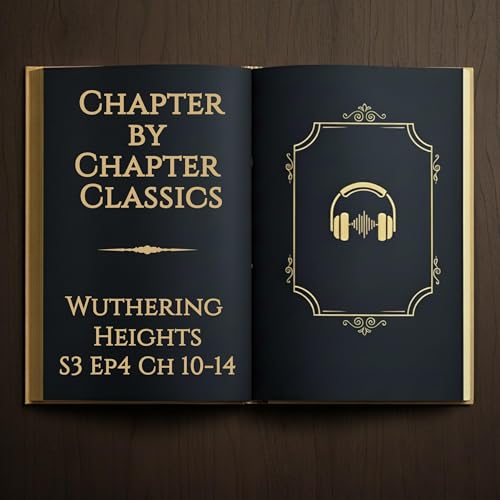 Wuthering Heights Ep 4 - Ch. 10&ndash;14 Summary & Analysis &ndash; Heathcliff Returns, Catherine Unravels, and Isabella Is Trapped