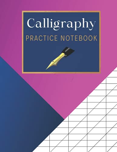 Calligraphy Practice Notebook: Lined, Tracing, Writing, and Lettering Notebook for Beginners| Callig