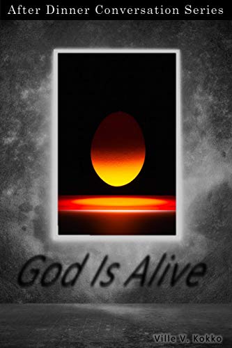 God Is Alive: After Dinner Conversation Short Story Series