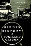 Hidden History of Portland, Oregon