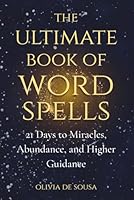 The Ultimate Book of Word Spells: 21 Days to Miracles, Abundance, and Higher Guidance 1764337212 Book Cover