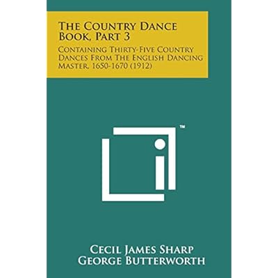 The Country Dance Book, Part 3: Containing Thirty-Five Country Dances from the English Dancing Master, 1650-1670