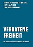 Verratene Freiheit: Der Aufstand im Iran und die Antwort des Westens - Herausgeber: Thomas von der Osten-Sacken, Oliver M. Piecha, Alex Feuerherdt Gerhard Scheit, Henryk M. Broder, Fathiyeh Naghibzadeh, Hannes Stein, Mehdi Haeri, Tjark Kunstreich, Wahied Wahdat-Hagh 