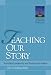 Teaching Our Story: Narrative Leadership and Pastoral Formation (The Narrative Leadership Collection)