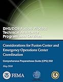 DHS/DOJ Fusion Process Technical Assistance Program and Services - Considerations for Fusion Center and Emergency Operations Center Coordination: Comprehensive Preparedness Guide (CPG) 502