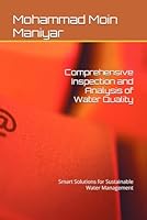 Comprehensive Inspection and Analysis of Water Quality: Smart Solutions for Sustainable Water Management B0F63ZXGHG Book Cover