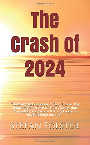 The Crash of 2024: The breathtaking pace of Dan Brown, the astute take on war of Tom Clancy, and the author’s grasp of the dark side of international finance.