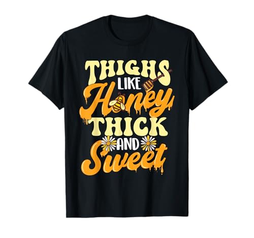 Thighs Like Honey Thick And Sweet - Thick Thighs T-Shirt