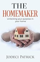 The Homemaker : Unlocking Your Purpose in Your Home 0578777193 Book Cover