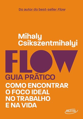 Flow – Guia prático: Como encontrar o foco ideal no trabalho e na...
