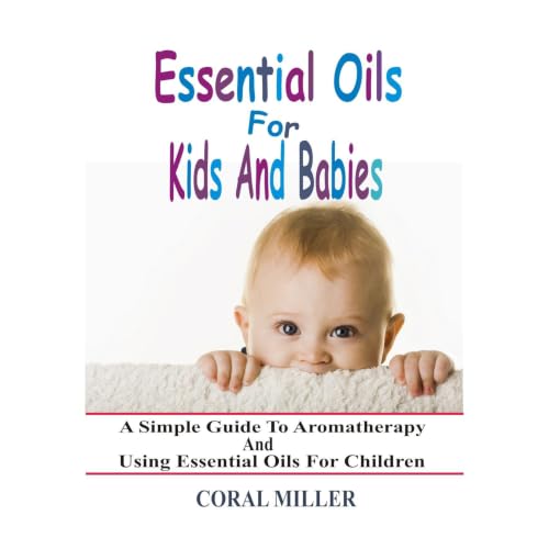 Essential Oils For Kids And Babies: A Simple Guide To Aromatherapy And Using Essential Oils For Children Audiolibro Por Coral