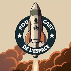 Couverture de Le Podcast de l'Espace - Au coeur de l'industrie spatiale
