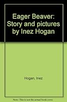 Eager Beaver: Story and pictures by Inez Hogan B0007E1L20 Book Cover