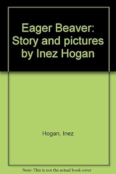 Eager Beaver: Story and pictures by Inez Hogan