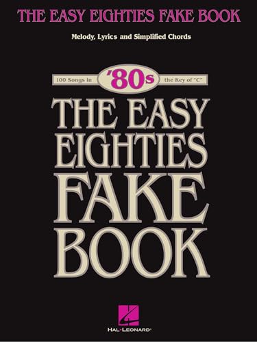 The Easy Eighties Fake Book – 100 Songs in the Key of C | Simplified Chords, Melody and Lyrics |...