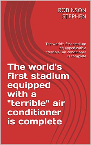 The world's first stadium equipped with a terrible air conditioner is complete: The world's first stadium equipped with a terrible air conditioner is complete