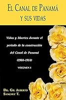 El Canal de Panama y sus vidas: Vidas y muertes durante el periodo de la construccion del Canal de Panama 1587364204 Book Cover