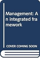 Management: An integrated framework 0316303348 Book Cover