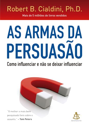 As armas da persuasão: Como influenciar e não se deixar influenciar