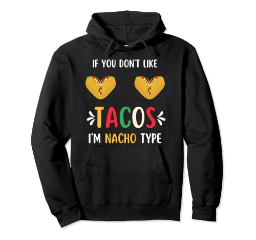 If You Don't Like Tacos I'm Nacho Type Funny Taco Love Meme Sudadera con Capucha