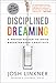 Disciplined Dreaming: A Proven System to Drive Breakthrough Creativity