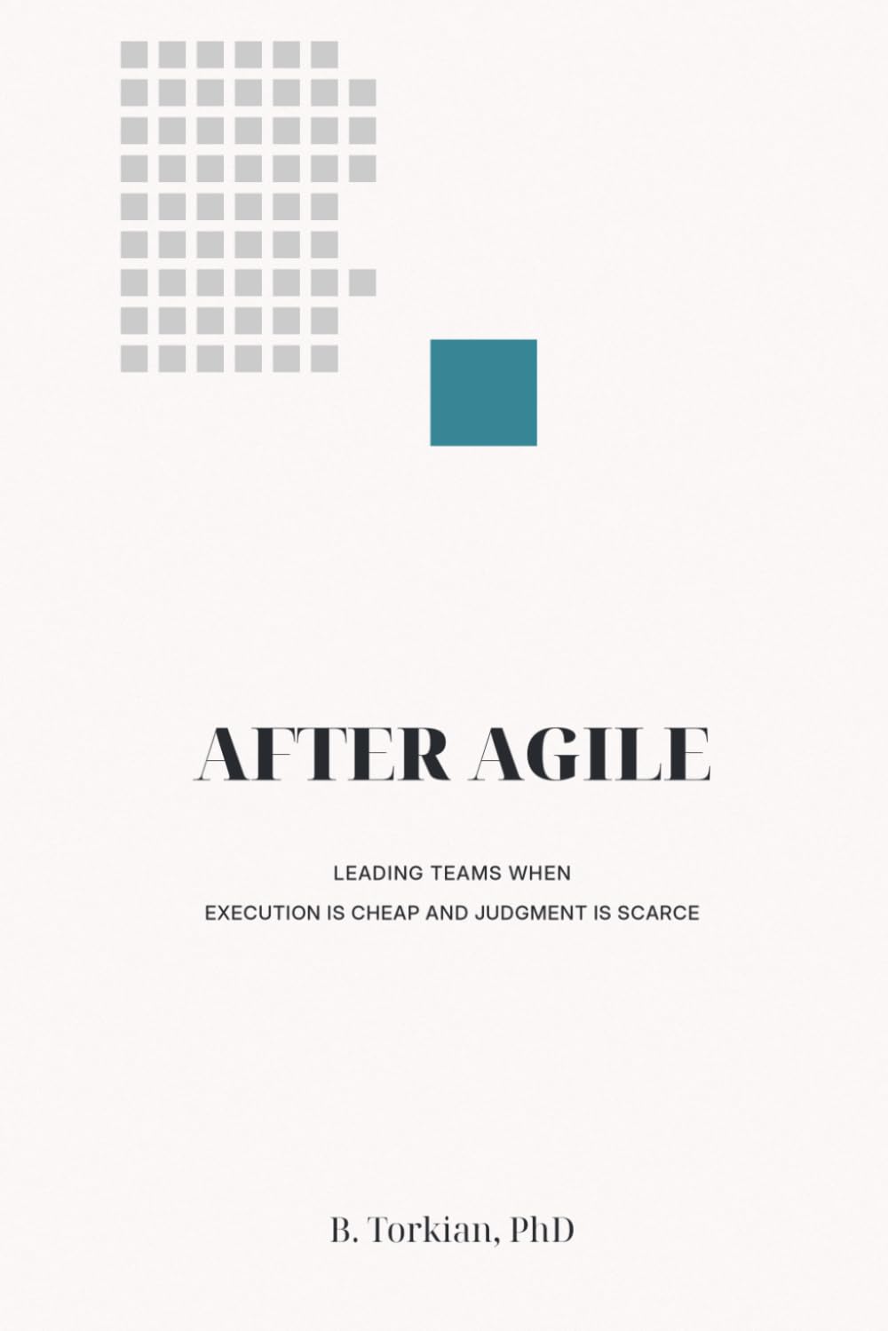 After Agile: Leading Teams When Execution Is Cheap and Judgment Is Scarce
