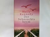 Der Sehnsuchtsbaum : Roman. - Kennedy Holly und Aus dem Amerikan. Mechtild Sandberg-Ciletti