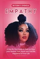 EMPATHY: A Step by Step Guide to Step out from your Anxiety, Fear, Stress and Find the Happiness of Your Life 1957809795 Book Cover