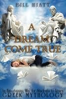 A Dream Come True: An Entertaining Way for Students To Learn Greek Mythology 1546353526 Book Cover