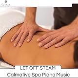 Let Off Steam - Calmative Spa Piano Music