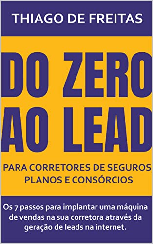 Do Zero ao Lead para Corretores de Seguros, Planos e Consórcios: ...
