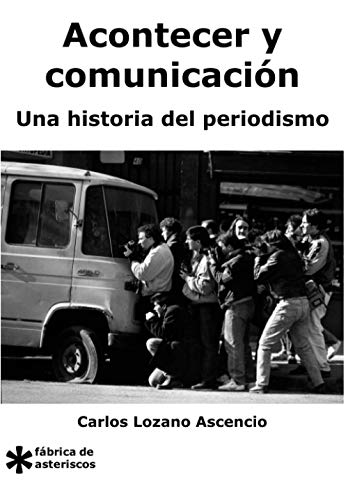 Acontecer y Comunicaci�n: Una historia del periodismo (F�brica de asteriscos)
