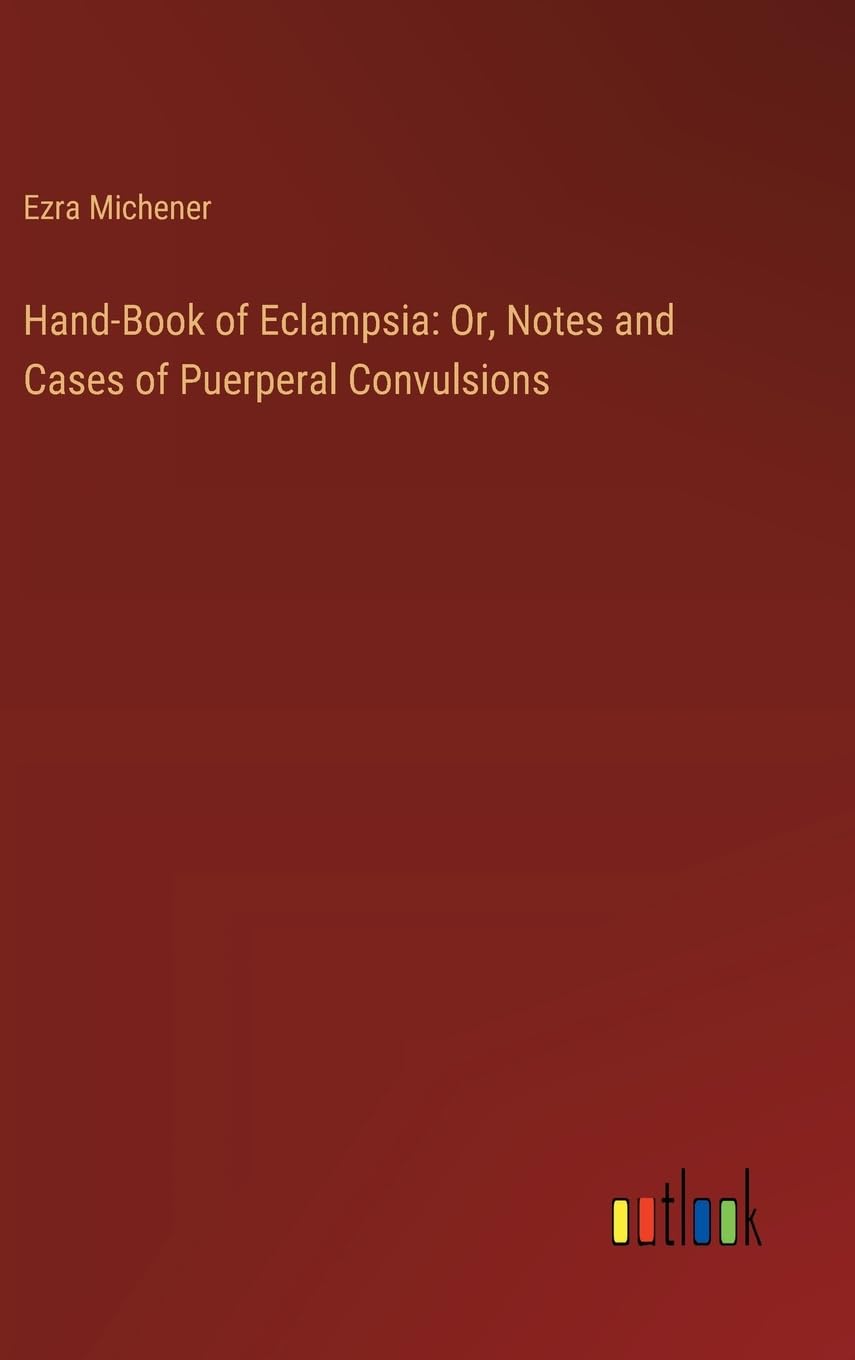 Hand-Book of Eclampsia: Or, Notes and Cases of Puerperal Convulsions