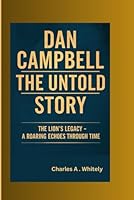 DAN CAMPBELL-THE UNTOLD STORY: The lion’s legacy-A Roaring Echos through Time B0DY63KRZ1 Book Cover