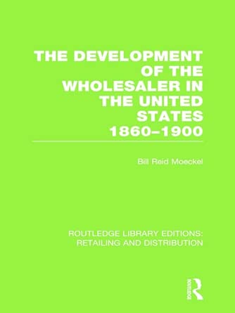 The Development of the Wholesaler in the United States 1860-1900 book cover