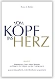  Vom Kopf ins Herz: Erkenntnisse, Tipps, Ideen, Rezepte und Gesetze des Erfolgs auf den Punkt gebracht. Spannend, packend, mitreisend und anspornend