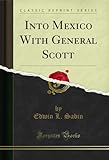  Into Mexico With General Scott (Classic Reprint) (English Edition)