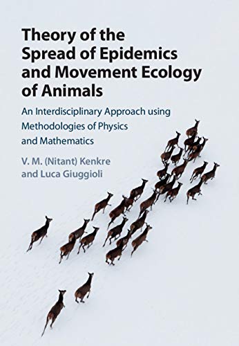 Theory of the Spread of Epidemics and Movement Ecology of Animals: An Interdisciplinary Approach using Methodologies of Physics and Mathematics      1st Edition, Kindle Edition
